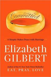 Committed, by Elizabeth Gilbert